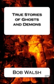 True Stories Of Ghosts And Demons