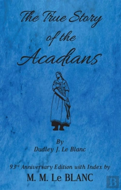 Bertrand.pt - True Story Of The Acadians, 93rd Anniversary Edition With Index