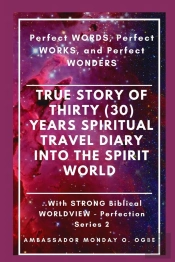 True Story Of Thirty (30) Years Spiritual Travel Diary Into The Spirit World
