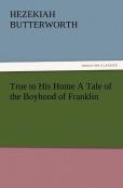 True To His Home A Tale Of The Boyhood Of Franklin