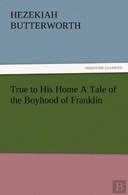 Bertrand.pt - True To His Home A Tale Of The Boyhood Of Franklin