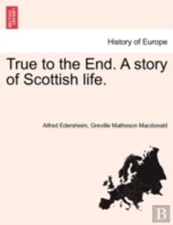 Bertrand.pt - True To The End. A Story Of Scottish Life.