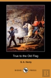 True To The Old Flag (Dodo Press)