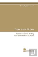 Truer Than Fiction - Nadine Gordimer Writing Post-Apartheid South Africa