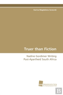 Bertrand.pt - Truer Than Fiction - Nadine Gordimer Writing Post-Apartheid South Africa