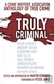 Truly Criminal: A Crime Writers' Association Anthology Of True Crime
