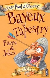 Truly Foul & Cheesy Bayeux Tapestry Facts & Jokes Book