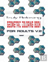 Truly Relaxing Geometric Coloring Book For Adults (V.2)
