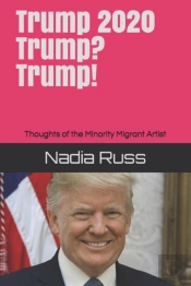 Trump 2020. Trump? Trump!: Thoughts Of The Minority Migrant Artist