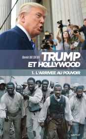 Trump Et Hollywood (1. L'Arrivee Au Pouvoir)