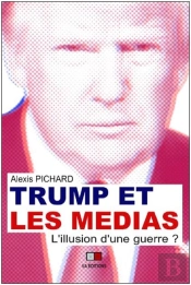 Trump Et Les Médias ; L'Illusion D'Une Guerre