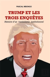 Trump - Les Trois Enquetes