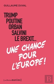 Trump, Poutine, Orban, Salvini, Le Brexit... Une Chance Pour L'Europe !