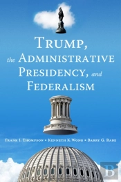 Trump, The Administrative Presidency, And Federalism