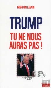 Trump, Tu Ne Nous Auras Pas !