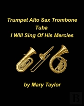 Trumpet Alto Sax Trombone Tuba I Will Sing Of His Mercies