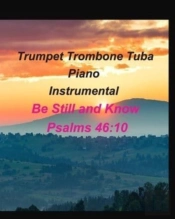 Trumpet Trombone Tuba Piano Instrumental Be Still And Know Psalms 46