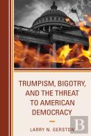 Trumpism, Bigotry, And The Threat To American Democracy