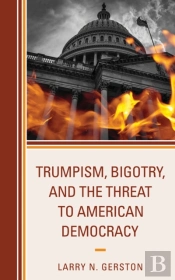 Trumpism, Bigotry, And The Threat To American Democracy