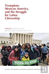 Trumpism, Mexican America, And The Struggle For Latinx Citizenship