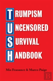 Trumpism Uncensored Survival Handbook