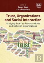 Trust, Organizations And Social Interaction - Studying Trust As Process Within And Between Organizations