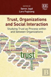 Trust, Organizations And Social Interaction - Studying Trust As Process Within And Between Organizations