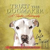 Trust The Dogmaker - A Telepathic Autobiography