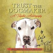 Trust The Dogmaker - A Telepathic Autobiography