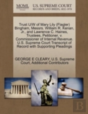 Trust U/W Of Mary Lily (Flagler) Bingham, Messrs. William R. Kenan, Jr., And Lawrence C. Haines, Trustees, Petitioner, V. Commissioner Of Internal Rev
