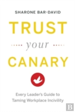 Bertrand.pt - Trust Your Canary: Every Leader'S Guide To Taming Workplace Incivility
