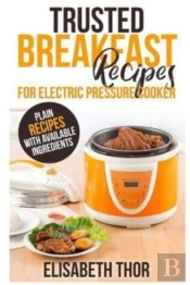 Trusted Breakfast Recipes For Electric Pressure Cooker