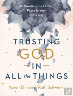 Bertrand.pt - Trusting God In All The Things Â€“ 90 Devotions For Finding Peace In Your Every Day