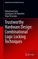Trustworthy Hardware Design: Combinational Logic Locking Techniques