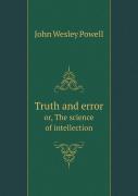 Truth And Error Or, The Science Of Intellection