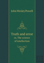 Truth And Error Or, The Science Of Intellection