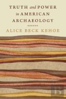 Truth And Power In American Archaeology
