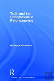 Truth And The Unconscious In Psychoanalysis