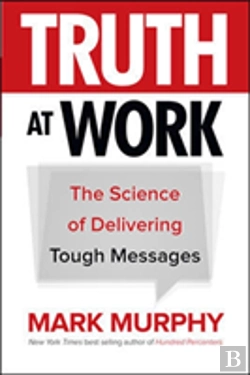 Bertrand.pt - Truth At Work: The Science Of Delivering Tough Messages