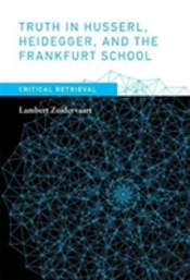 Truth In Husserl, Heidegger, And The Frankfurt School