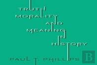 Truth, Morality, And Meaning In History