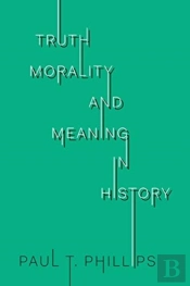 Truth, Morality, And Meaning In History