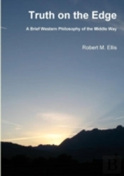 Truth On The Edge: A Brief Western Philosophy Of The Middle Way