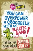 Truth Or Busted: The Fact Or Fiction Behind Survival Skills