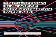 Truth-Seeking In An Age Of (Mis)Information Overload