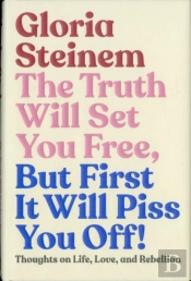 Truth Will Set You Free, But First It Will Piss You Off!