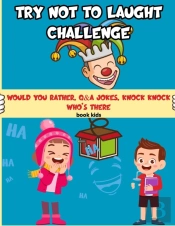 Try Not To Laugh Challenge Book Kids Would You Rather, Q&A Jokes, Knock Knock Who'S There
