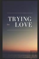 Trying To Love