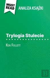 Trylogia Stulecie Ksiazka Ken Follett (Analiza Ksiazki) : Pelna Analiza I Szczególowe Podsumowanie Pracy