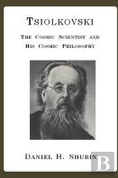 Tsiolkovski, The Cosmic Scientist And His Cosmic Philosophy